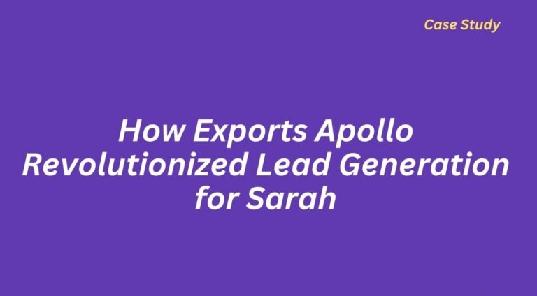 How Exports Apollo Revolutionized Lead Generation for Sarah