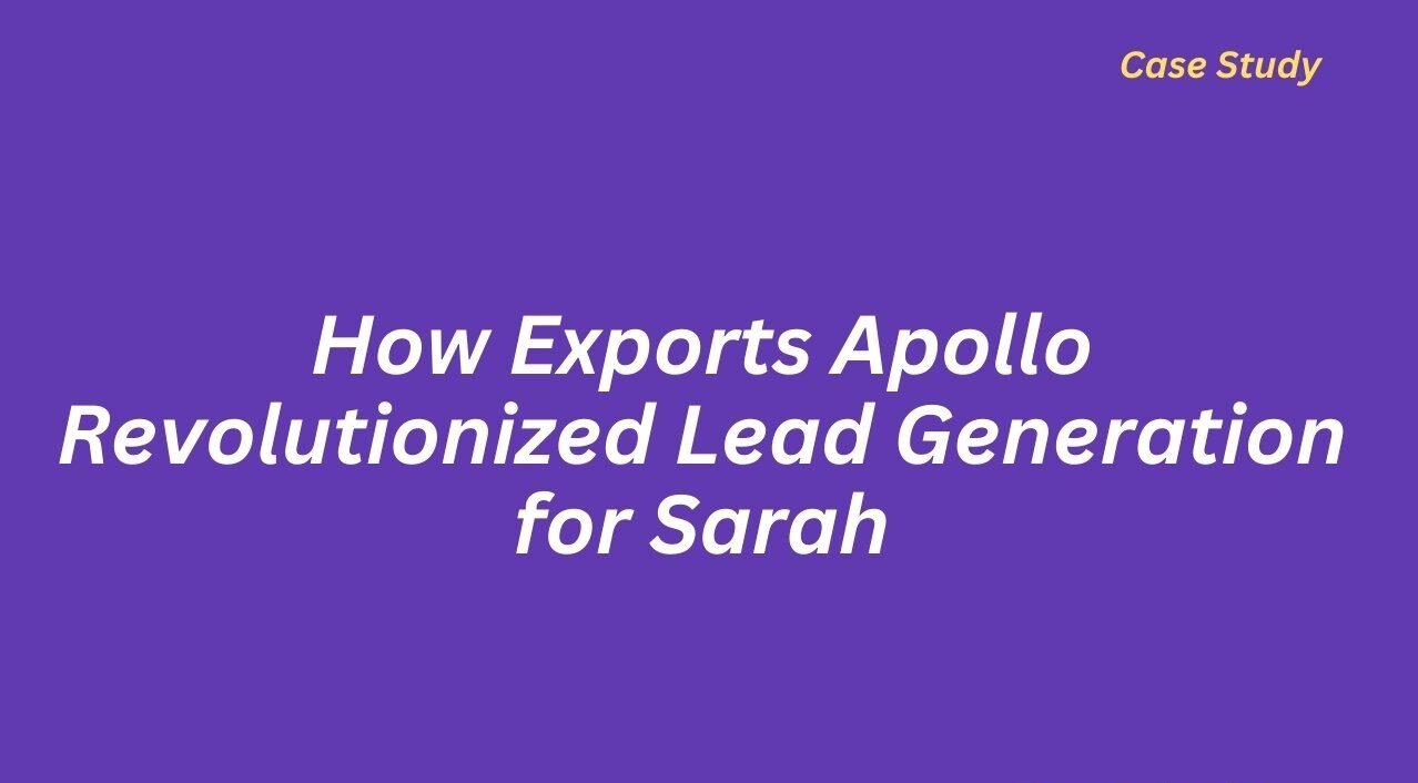 How Exports Apollo Revolutionized Lead Generation for Sarah