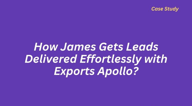 How James Gets Leads Delivered Effortlessly with Exports Apollo